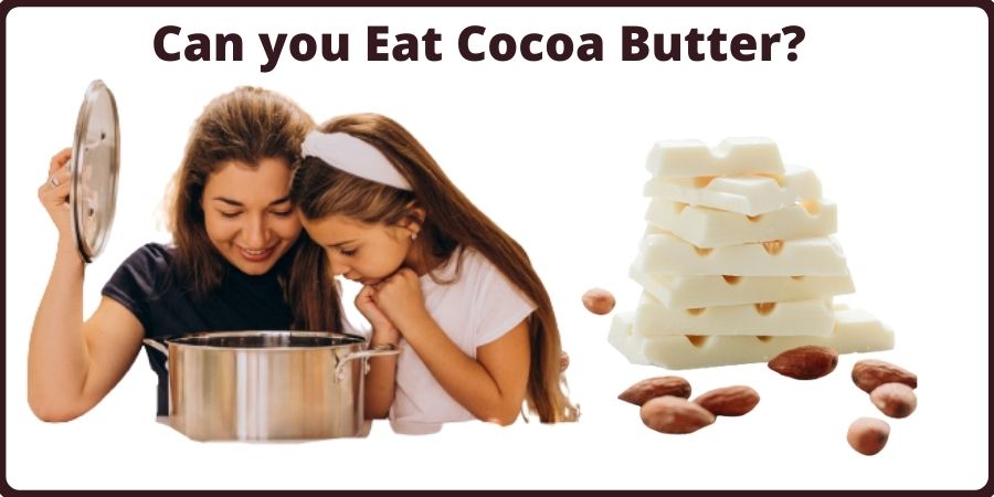 Can you Eat Cocoa Butter?