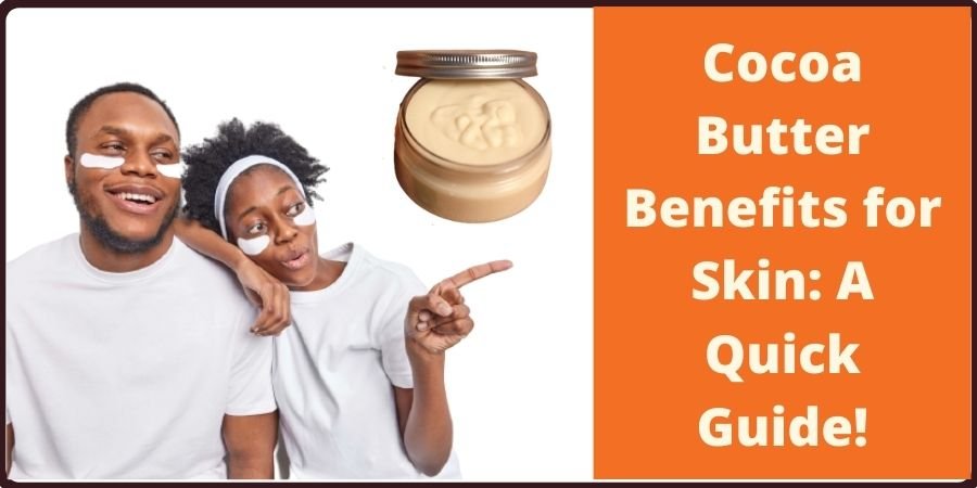 Cocoa Butter Benefits for Skin