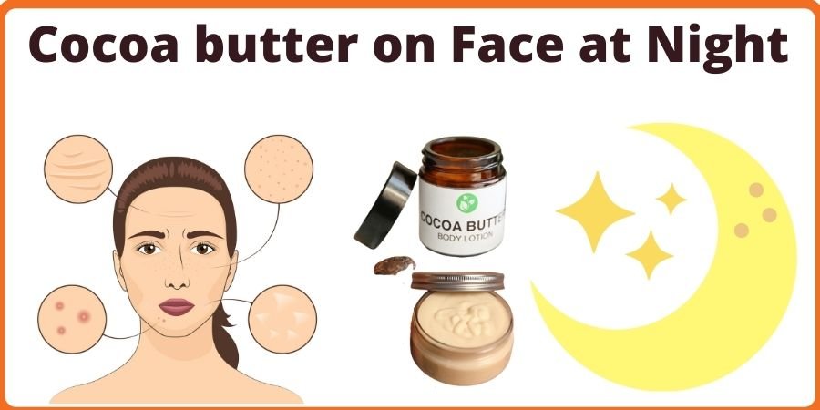 Cocoa butter on Face at Night
