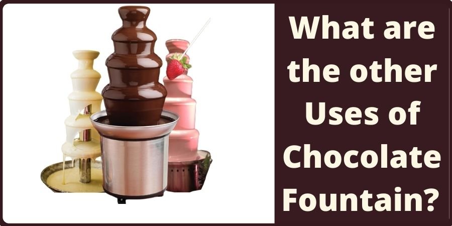 What are the other Uses of Chocolate Fountain?